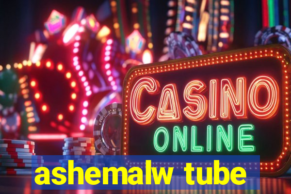 ashemalw tube